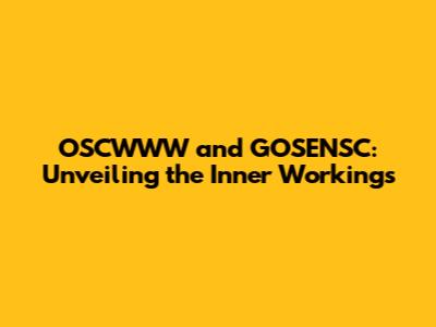 OSCWWW and GOSENSC: Unveiling the Inner Workings