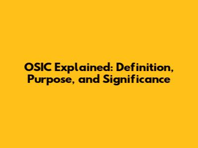 OSIC Explained: Definition, Purpose, and Significance