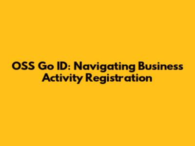 OSS Go ID: Navigating Business Activity Registration
