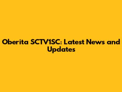 Oberita SCTV1SC: Latest News and Updates