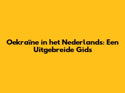 Oekraïne in het Nederlands: Een Uitgebreide Gids