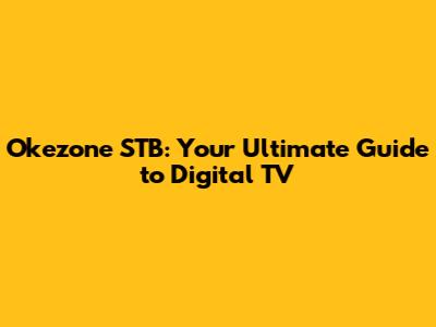 Okezone STB: Your Ultimate Guide to Digital TV
