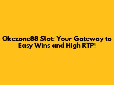 Okezone88 Slot: Your Gateway to Easy Wins and High RTP!