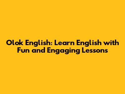 Olok English: Learn English with Fun and Engaging Lessons