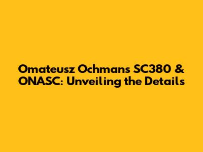 Omateusz Ochman's SC380 & ONASC: Unveiling the Details