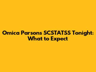 Omica Parsons SCSTATSS Tonight: What to Expect