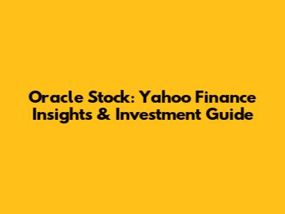 Oracle Stock: Yahoo Finance Insights & Investment Guide