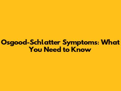 Osgood-Schlatter Symptoms: What You Need to Know