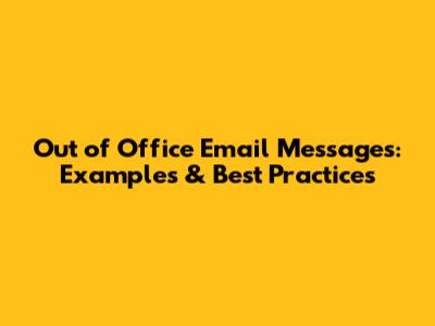 Out of Office Email Messages: Examples & Best Practices