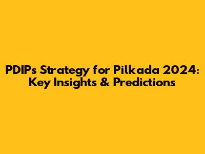 PDIP's Strategy for Pilkada 2024: Key Insights & Predictions