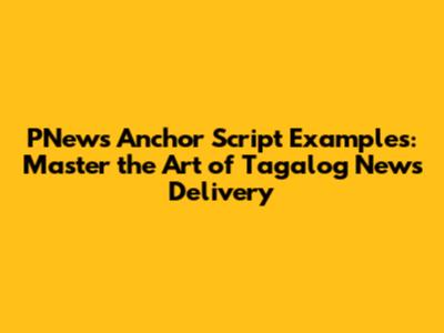 PNews Anchor Script Examples: Master the Art of Tagalog News Delivery