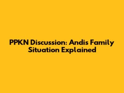 PPKN Discussion: Andi's Family Situation Explained