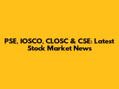 PSE, IOSCO, CLOSC & CSE: Latest Stock Market News