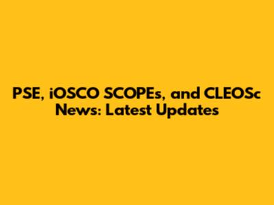 PSE, iOSCO SCOPEs, and CLEOSc News: Latest Updates