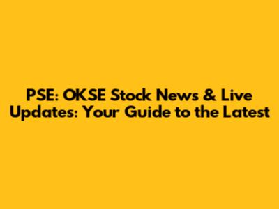PSE: OKSE Stock News & Live Updates: Your Guide to the Latest