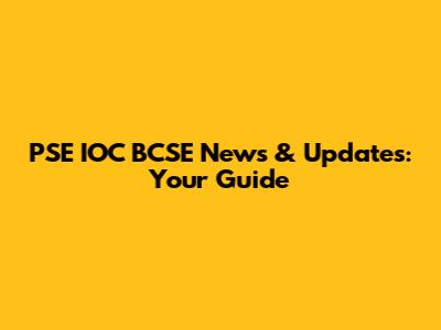 PSE IOC BCSE News & Updates: Your Guide