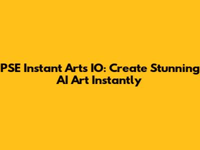 PSE Instant Arts IO: Create Stunning AI Art Instantly
