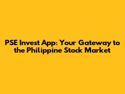 PSE Invest App: Your Gateway to the Philippine Stock Market