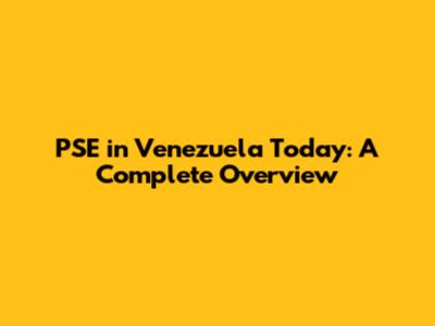 PSE in Venezuela Today: A Complete Overview