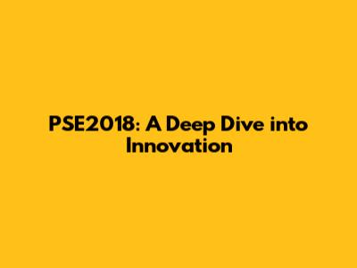 PSE2018: A Deep Dive into Innovation