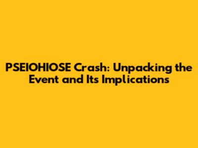 PSEIOHIOSE Crash: Unpacking the Event and Its Implications