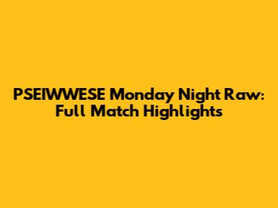 PSEIWWESE Monday Night Raw: Full Match Highlights