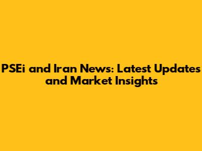 PSEi and Iran News: Latest Updates and Market Insights