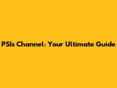 PSI's Channel: Your Ultimate Guide