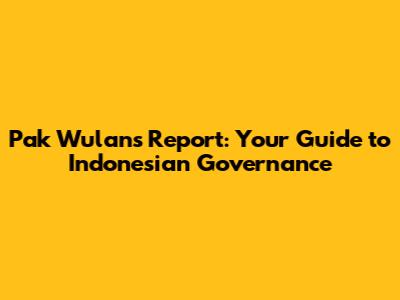 Pak Wulan's Report: Your Guide to Indonesian Governance