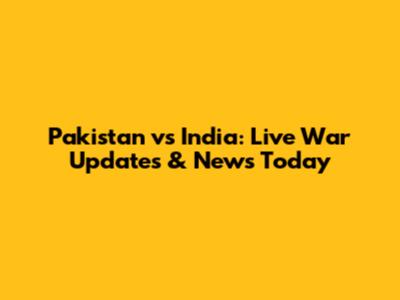 Pakistan vs India: Live War Updates & News Today