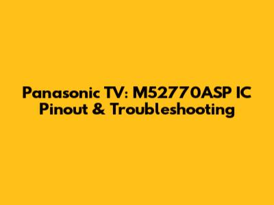 Panasonic TV: M52770ASP IC Pinout & Troubleshooting