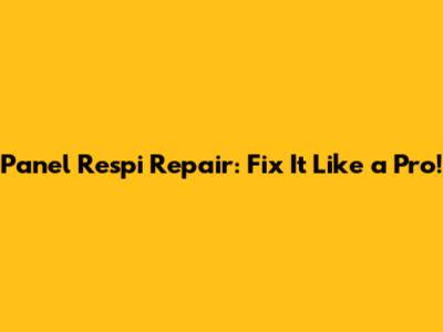 Panel Respi Repair: Fix It Like a Pro!
