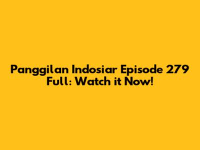 Panggilan Indosiar Episode 279 Full: Watch it Now!