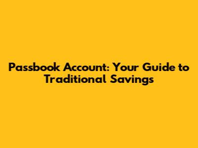 Passbook Account: Your Guide to Traditional Savings