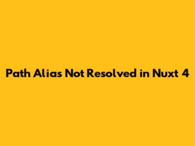 Path Alias Not Resolved in Nuxt 4