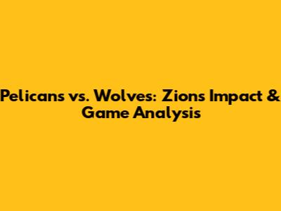 Pelicans vs. Wolves: Zion's Impact & Game Analysis