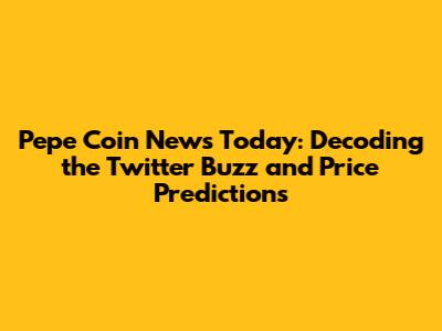 Pepe Coin News Today: Decoding the Twitter Buzz and Price Predictions