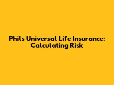 Phil's Universal Life Insurance: Calculating Risk