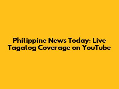 Philippine News Today: Live Tagalog Coverage on YouTube