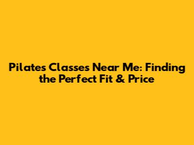 Pilates Classes Near Me: Finding the Perfect Fit & Price