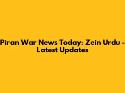 Piran War News Today: Zein Urdu - Latest Updates