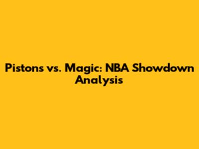 Pistons vs. Magic: NBA Showdown Analysis