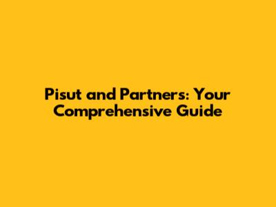 Pisut and Partners: Your Comprehensive Guide