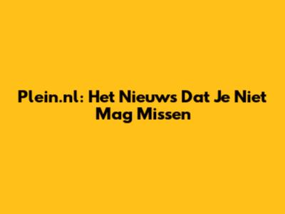 Plein.nl: Het Nieuws Dat Je Niet Mag Missen