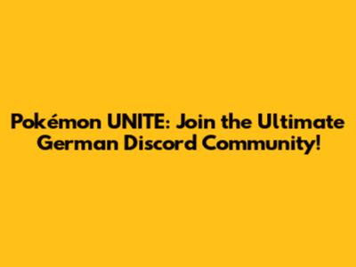 Pokémon UNITE: Join the Ultimate German Discord Community!