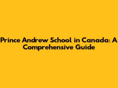 Prince Andrew School in Canada: A Comprehensive Guide