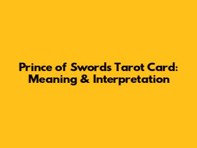 Prince of Swords Tarot Card: Meaning & Interpretation