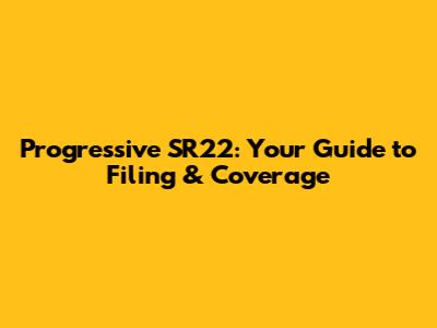 Progressive SR22: Your Guide to Filing & Coverage