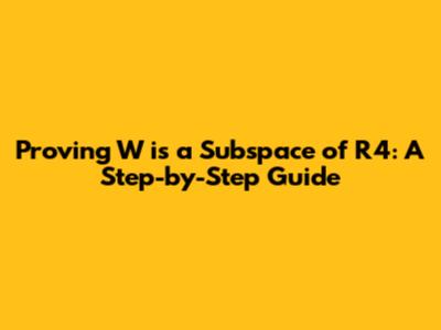 Proving W is a Subspace of R4: A Step-by-Step Guide