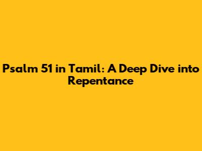 Psalm 51 in Tamil: A Deep Dive into Repentance